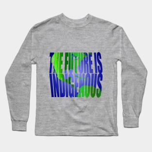 The Future Is Indigenous Long Sleeve T-Shirt